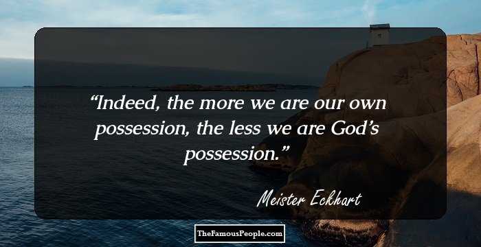 Indeed, the more we are our own possession, the less we are God’s possession.