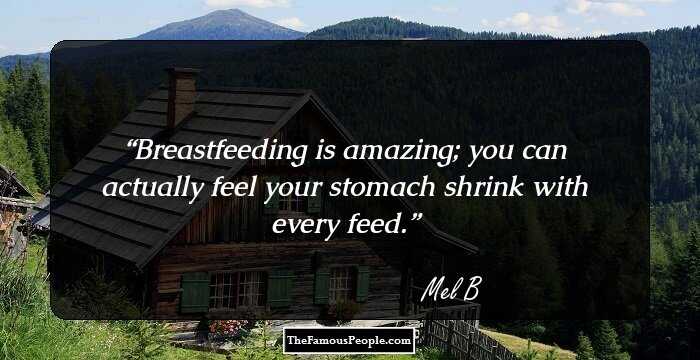 Breastfeeding is amazing; you can actually feel your stomach shrink with every feed.