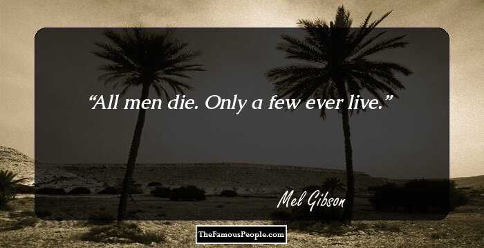 All men die. Only a few ever live.
