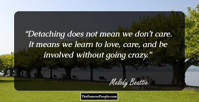 Detaching does not mean we don’t care. It means we learn to love, care, and be involved without going crazy.