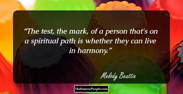 The test, the mark, of a person that's on a spiritual path is whether they can live in harmony.