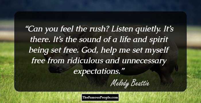 Can you feel the rush? Listen quietly. It’s there. It’s the sound of a life and spirit being set free. God, help me set myself free from ridiculous and unnecessary expectations.