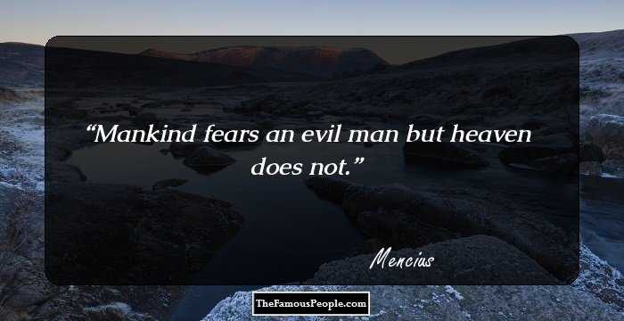 Mankind fears an evil man but heaven does not.