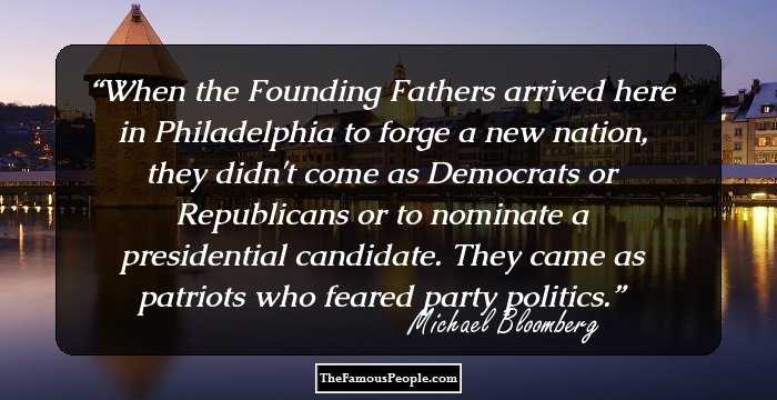 When the Founding Fathers arrived here in Philadelphia to forge a new nation, they didn't come as Democrats or Republicans or to nominate a presidential candidate. They came as patriots who feared party politics.