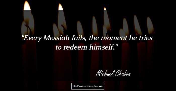 Every Messiah fails, the moment he tries to redeem himself.