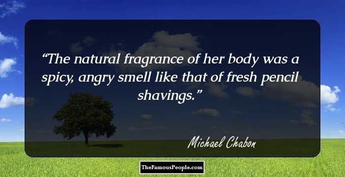 The natural fragrance of her body was a spicy, angry smell like that of fresh pencil shavings.