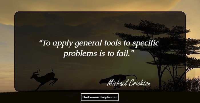 To apply general tools to specific problems is to fail.