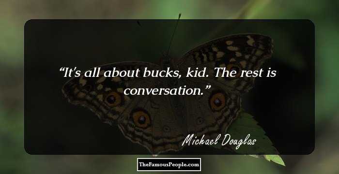 It's all about bucks, kid. The rest is conversation.
