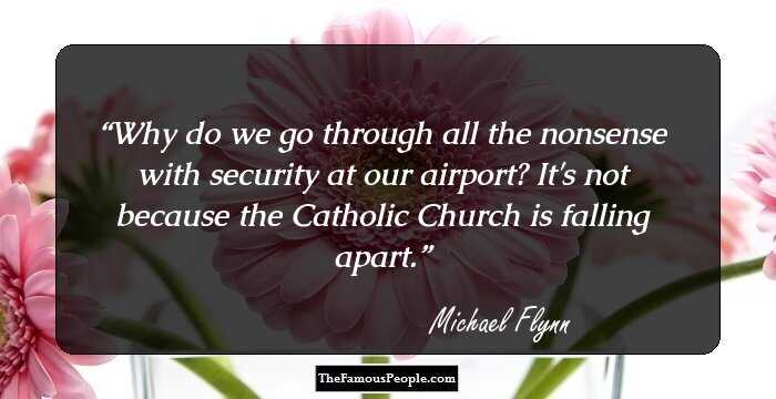 Why do we go through all the nonsense with security at our airport? It's not because the Catholic Church is falling apart.