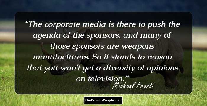 The corporate media is there to push the agenda of the sponsors, and many of those sponsors are weapons manufacturers. So it stands to reason that you won't get a diversity of opinions on television.