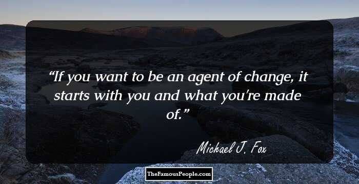 If you want to be an agent of change, it starts with you and what you're made of.