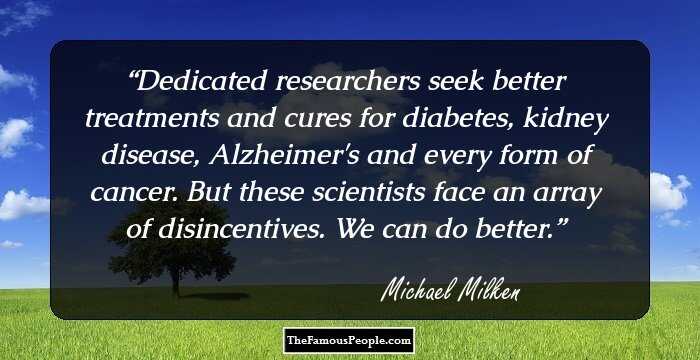 Dedicated researchers seek better treatments and cures for diabetes, kidney disease, Alzheimer's and every form of cancer. But these scientists face an array of disincentives. We can do better.