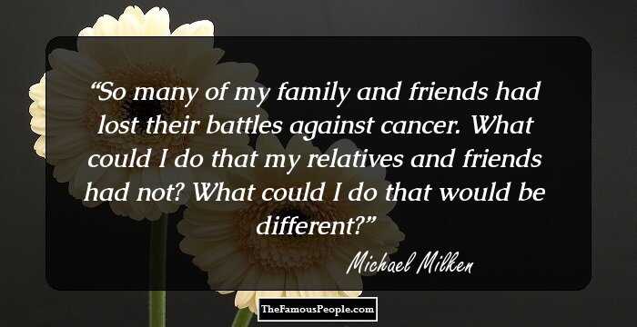 So many of my family and friends had lost their battles against cancer. What could I do that my relatives and friends had not? What could I do that would be different?