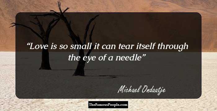 Love is so small it can tear itself through the eye of a needle