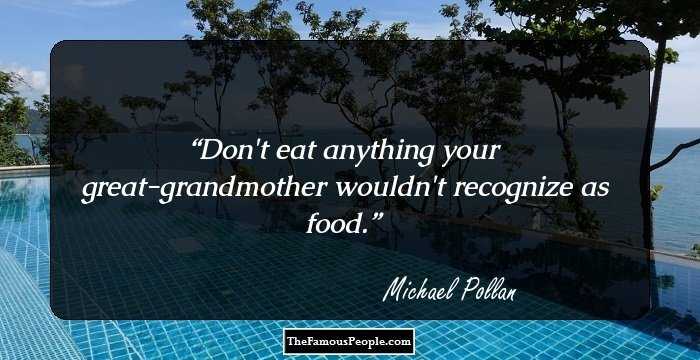 Don't eat anything your great-grandmother wouldn't recognize as food.