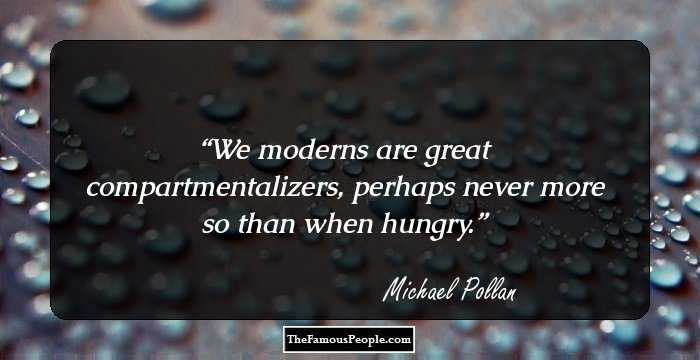 We moderns are great compartmentalizers, perhaps never more so than when hungry.