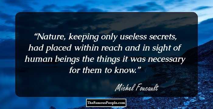 Nature, keeping only useless secrets, had placed within reach and in sight of human beings the things it was necessary for them to know.