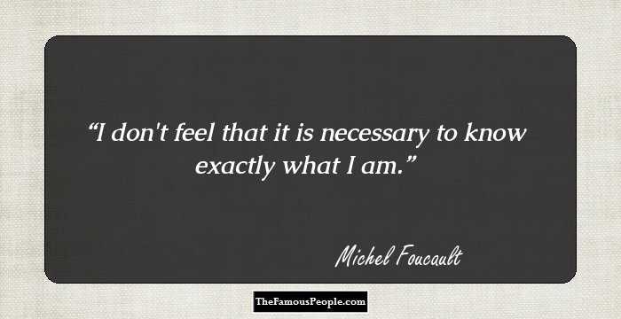 I don't feel that it is necessary to know exactly what I am.