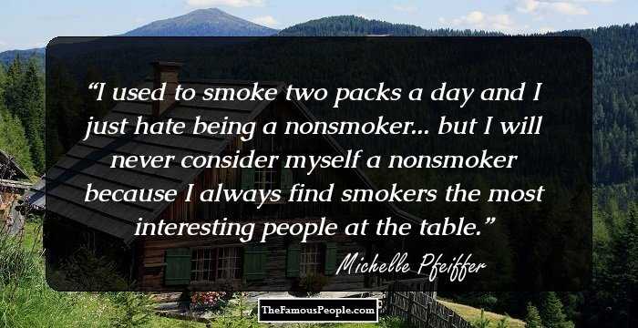 I used to smoke two packs a day and I just hate being a nonsmoker... but I will never consider myself a nonsmoker because I always find smokers the most interesting people at the table.