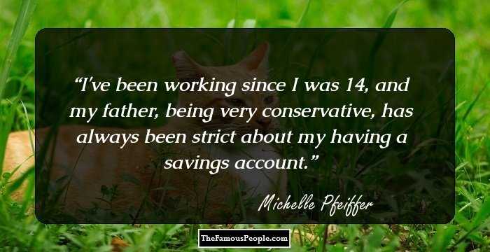 I've been working since I was 14, and my father, being very conservative, has always been strict about my having a savings account.