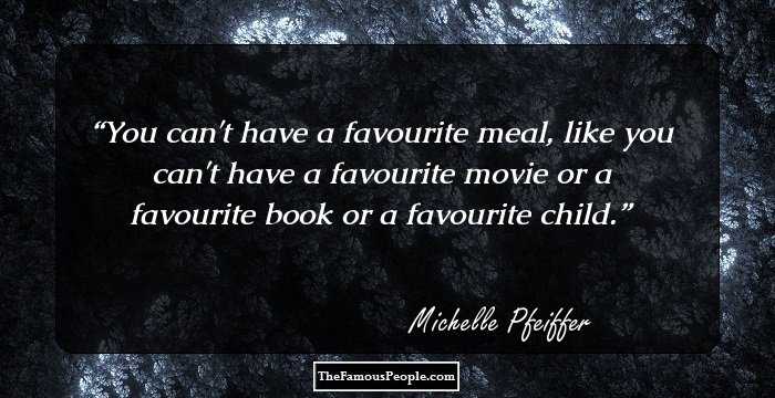 You can't have a favourite meal, like you can't have a favourite movie or a favourite book or a favourite child.
