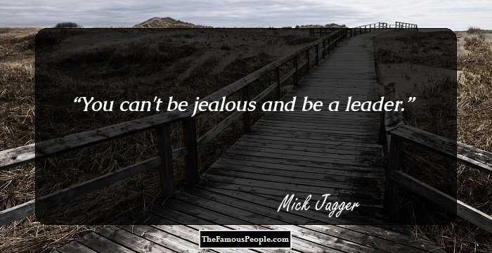 You can't be jealous and be a leader.