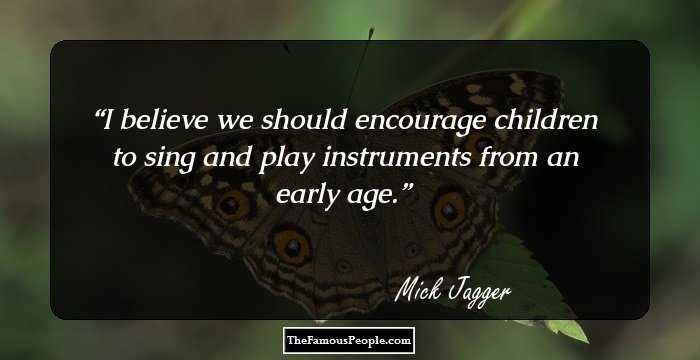 I believe we should encourage children to sing and play instruments from an early age.