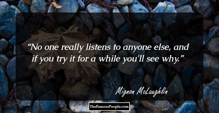 No one really listens to anyone else, and if you try it for a while you'll see why.