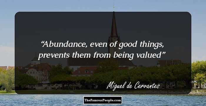 Abundance, even of good things, prevents them from being valued