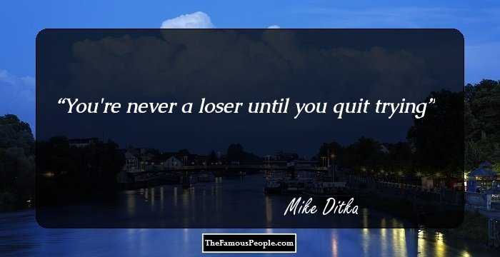 You're never a loser until you quit trying