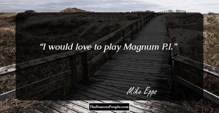 I would love to play Magnum P.I.