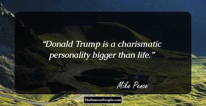 Donald Trump is a charismatic personality bigger than life.