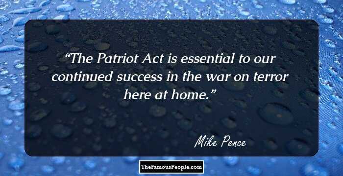 The Patriot Act is essential to our continued success in the war on terror here at home.