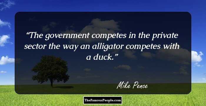 The government competes in the private sector the way an alligator competes with a duck.