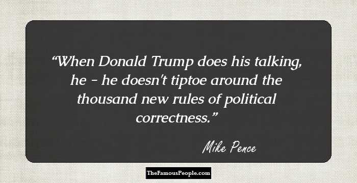 When Donald Trump does his talking, he - he doesn't tiptoe around the thousand new rules of political correctness.
