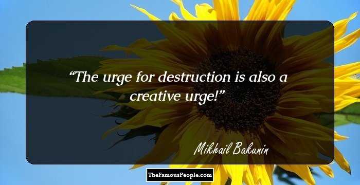 The urge for destruction is also a creative urge!