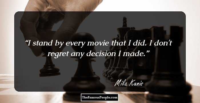 I stand by every movie that I did. I don't regret any decision I made.