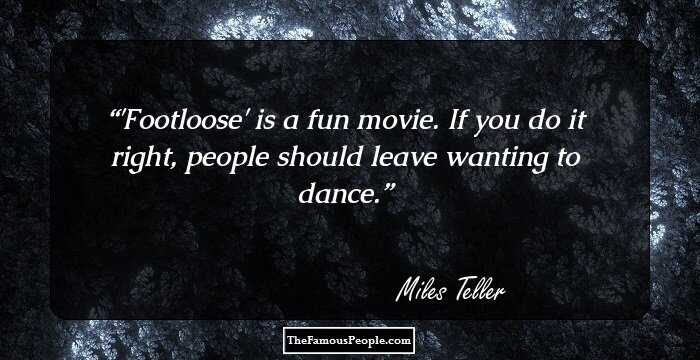 'Footloose' is a fun movie. If you do it right, people should leave wanting to dance.