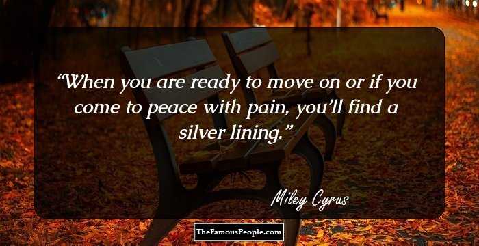 When you are ready to move on or if you come to peace with pain, you’ll find a silver lining.