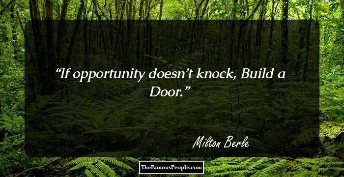 If opportunity doesn’t knock,
Build a Door.
