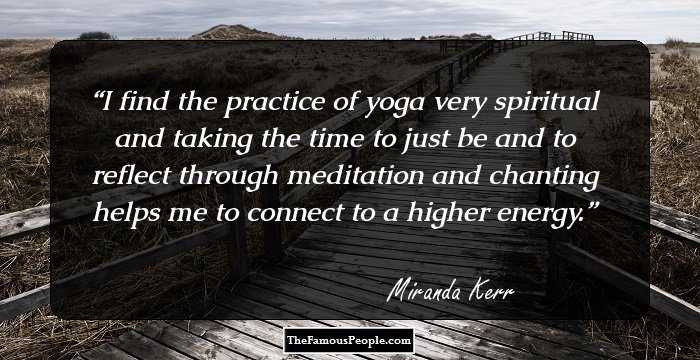 I find the practice of yoga very spiritual and taking the time to just be and to reflect through meditation and chanting helps me to connect to a higher energy.