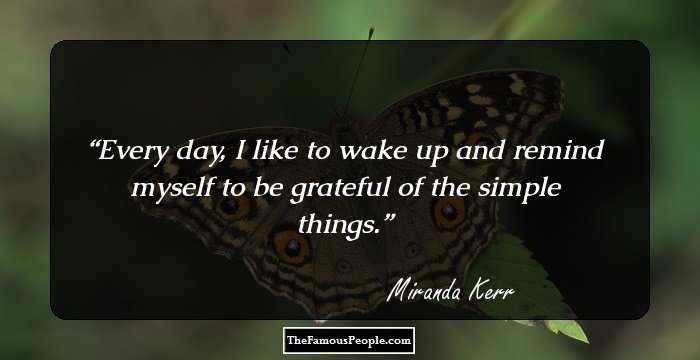 Every day, I like to wake up and remind myself to be grateful of the simple things.