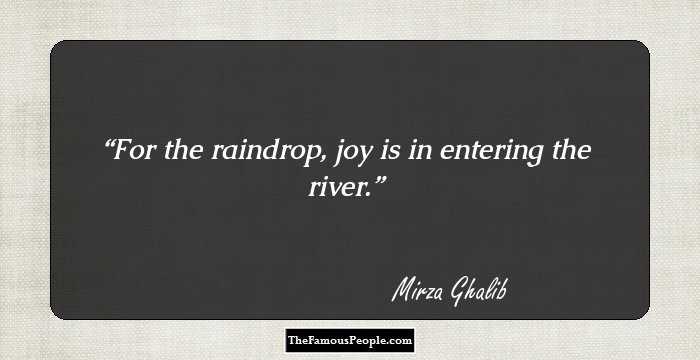 For the raindrop, joy is in entering the river.