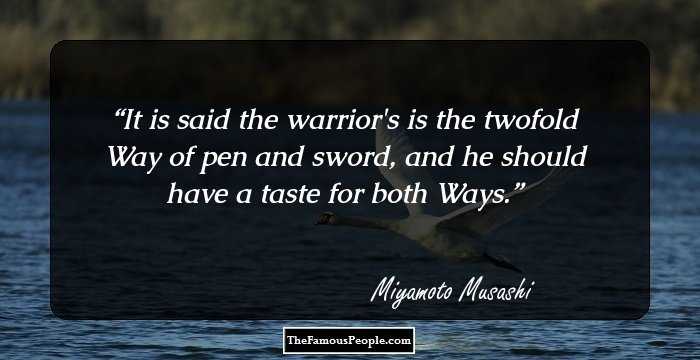 It is said the warrior's is the twofold Way of pen and sword, and he should have a taste for both Ways.
