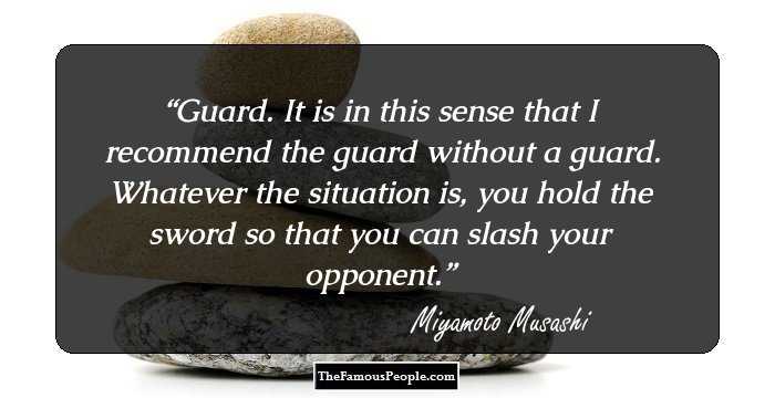Guard. It is in this sense that I recommend the guard without a guard. Whatever the situation is, you hold the sword so that you can slash your opponent.