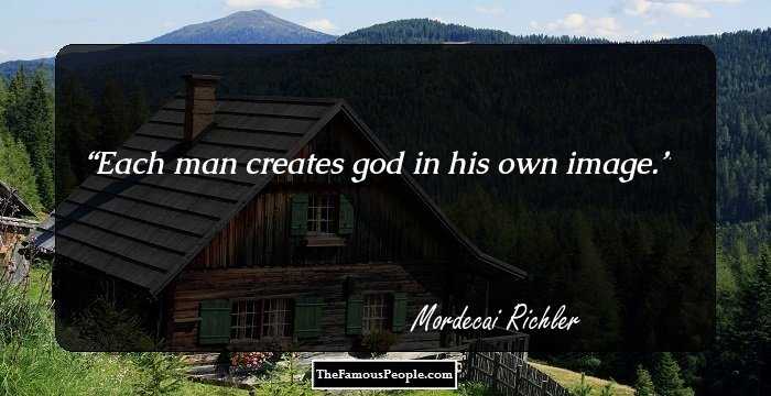 Each man creates god in his own image.