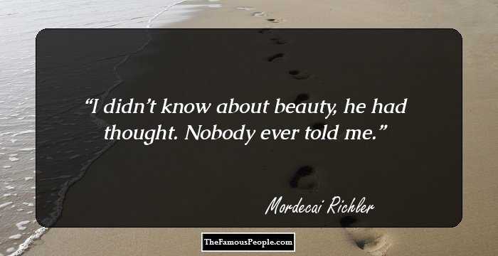 I didn’t know about beauty, he had thought. Nobody ever told me.