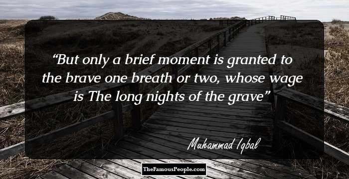 But only a brief moment
is granted to the brave
one breath or two, whose wage is
The long nights of the grave