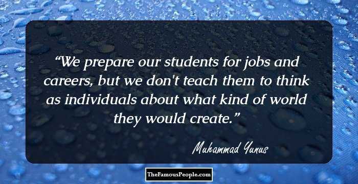 We prepare our students for jobs and careers, but we don't teach them to think as individuals about what kind of world they would create.