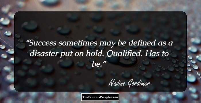 Success sometimes may be defined as a disaster put on hold. Qualified. Has to be.